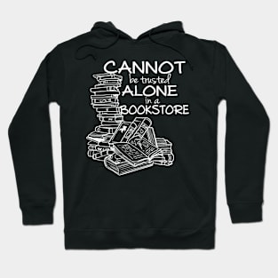 Cannot be Trusted Alone in a Bookstore Hoodie